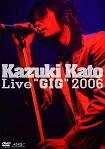 Kazuki Kato Live“GIG”2006